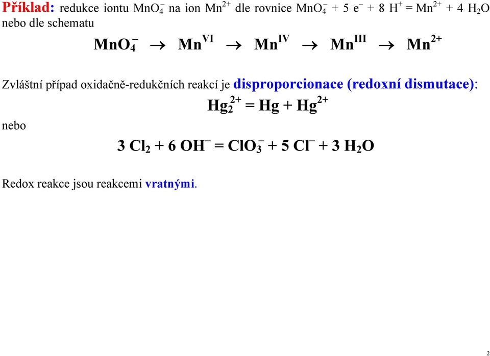 oxidačně-redukčních reakcí je disproporcionace (redoxní dismutace): Hg 2 2+ = Hg