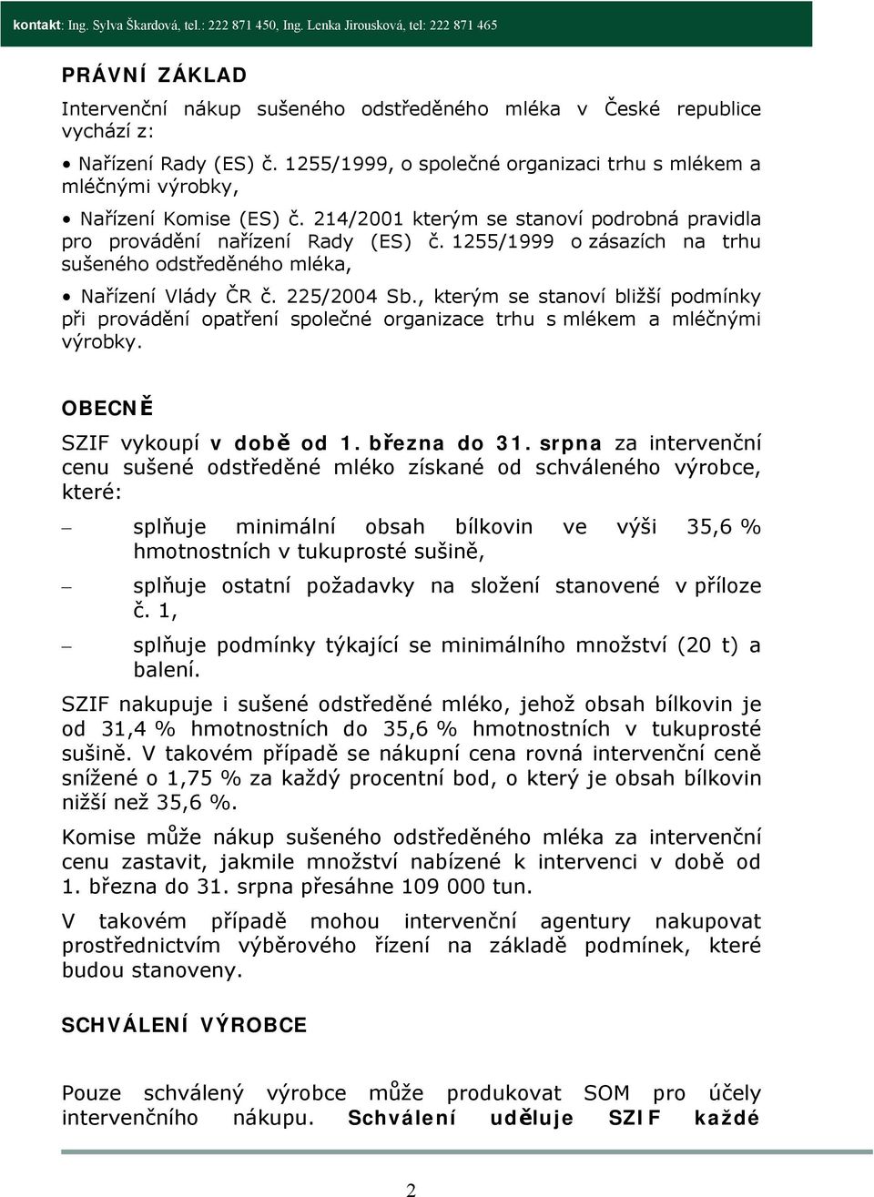 1255/1999 o zásazích na trhu sušeného odstředěného mléka, Nařízení Vlády ČR č. 225/2004 Sb.