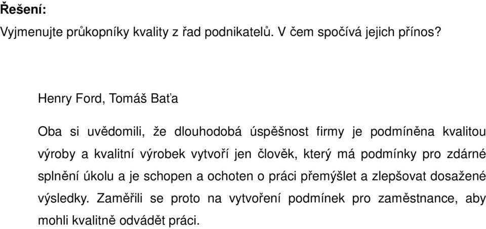 kvalitní výrobek vytvoří jen člověk, který má podmínky pro zdárné splnění úkolu a je schopen a ochoten o