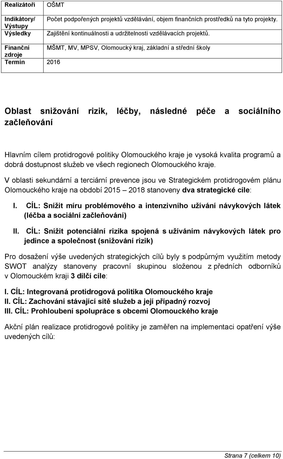 kraje je vysoká kvalita programů a dobrá dostupnost služeb ve všech regionech Olomouckého kraje.