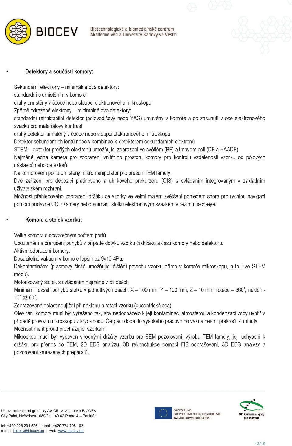 nebo sloupci elektronového mikroskopu Detektor sekundárních iontů nebo v kombinaci s detektorem sekundárních elektronů STEM detektor prošlých elektronů umožňující zobrazení ve světlém (BF) a tmavém