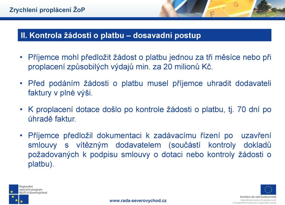 výdajů min. za 20 milionů Kč. Před podáním žádosti o platbu musel příjemce uhradit dodavateli faktury v plné výši.