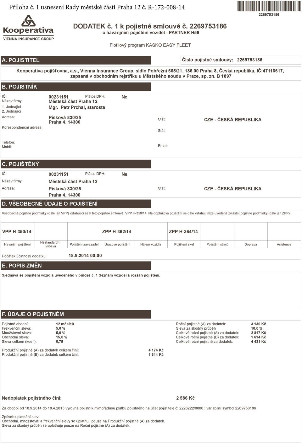 o pojistné smlouvy: 2269753186 Kooperativa pojišťovna, a.s., Vienna Insurance Group, sídlo Pobřežní 665/21, 186 00 Praha 8, Česká republika, IČ:47116617, zapsaná v obchodním rejstříku u Městského soudu v Praze, sp.