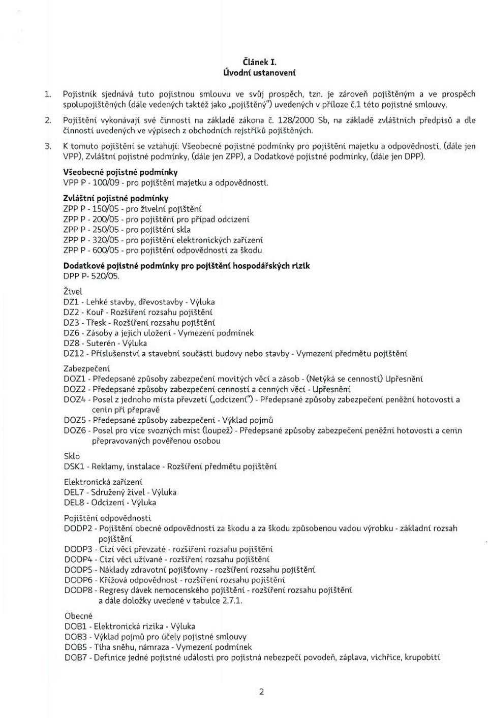 128/2000 Sb, na základě zvláštních předpisů a dle činností uvedených ve výpisech z obchodních rejstříků pojištěných. 3.