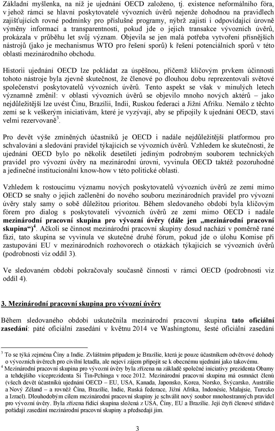 úrovně výměny informací a transparentnosti, pokud jde o jejich transakce vývozních úvěrů, prokázala v průběhu let svůj význam.