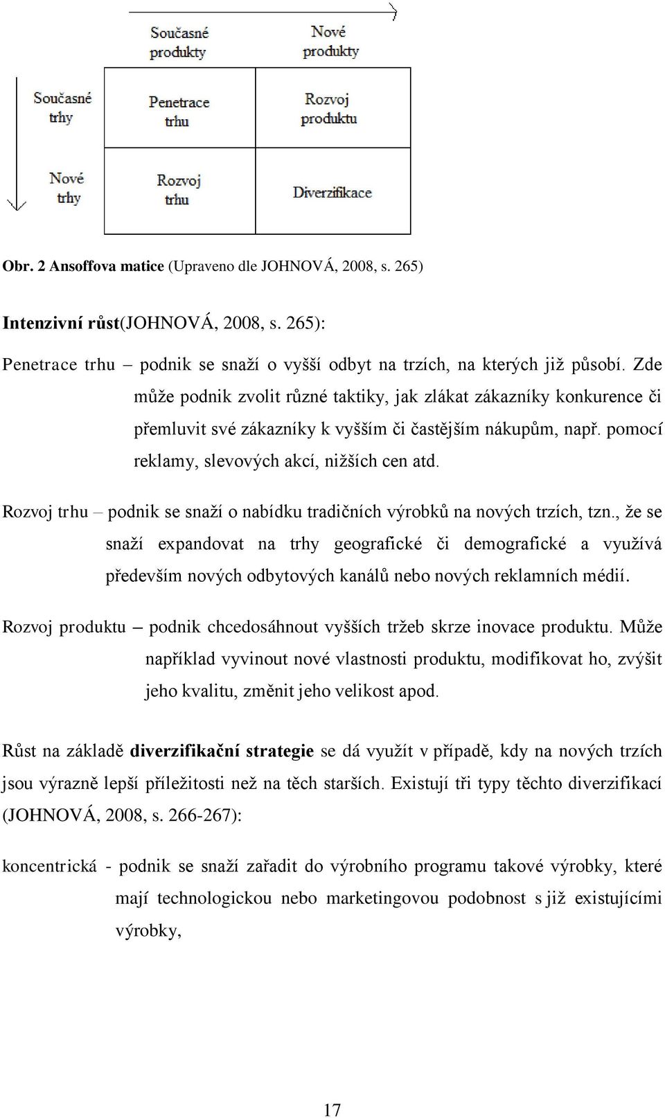 Rozvoj trhu podnik se snaţí o nabídku tradičních výrobků na nových trzích, tzn.