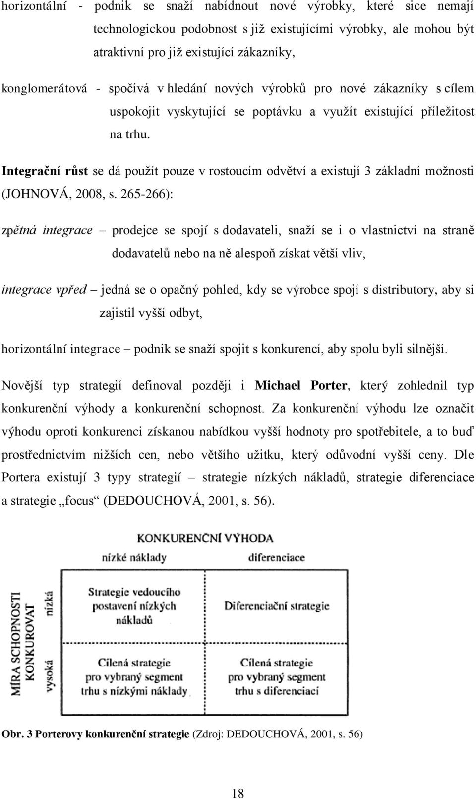 Integrační růst se dá pouţít pouze v rostoucím odvětví a existují 3 základní moţnosti (JOHNOVÁ, 2008, s.