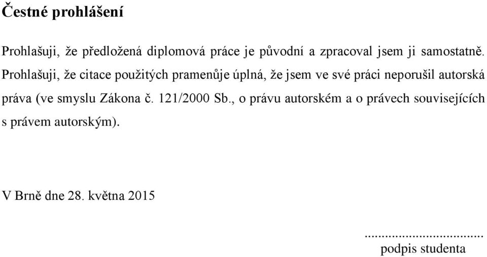 Prohlašuji, ţe citace pouţitých pramenůje úplná, ţe jsem ve své práci neporušil