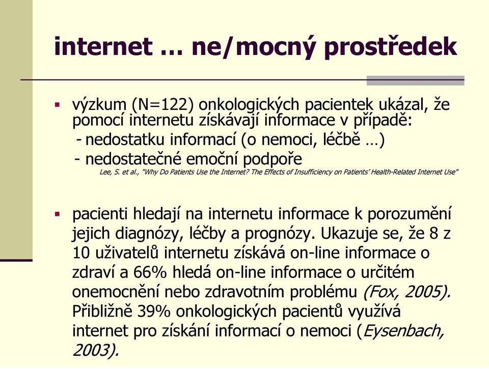 The Effects of Insufficiency on Patients Health-Related Internet Use" pacienti hledají na internetu informace k porozumění jejich diagnózy, léčby a prognózy.