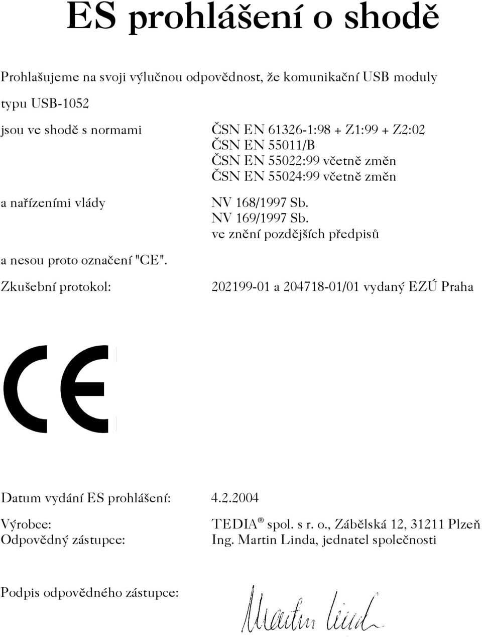 NV 169/1997 Sb. ve znìní pozdìjších pøedpisù a nesou proto oznaèení "CE".