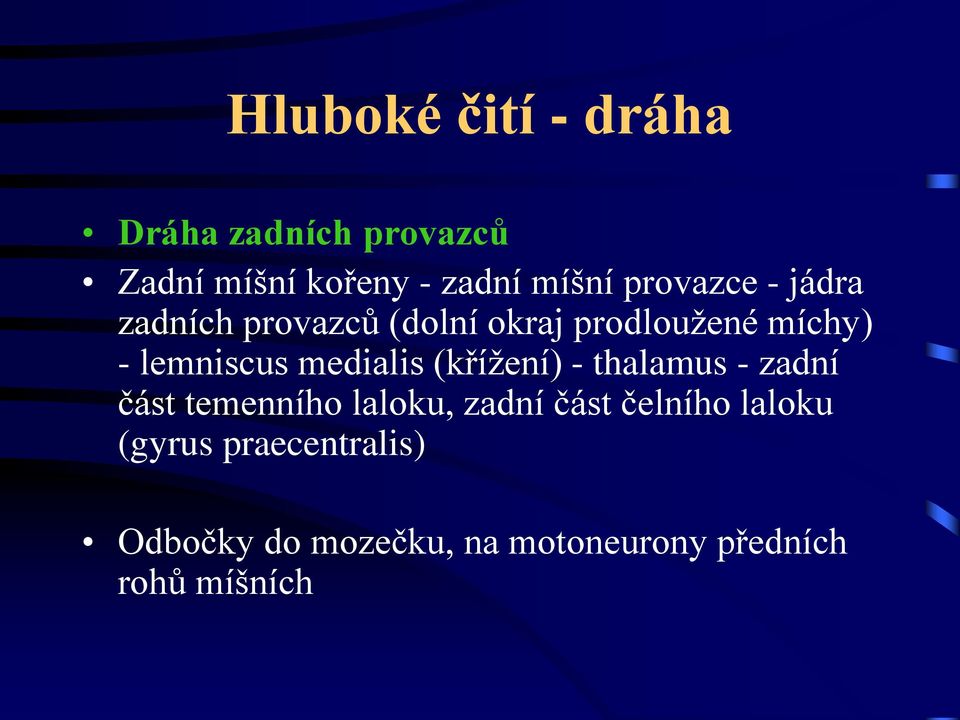 medialis (křížení) - thalamus - zadní část temenního laloku, zadní část čelního