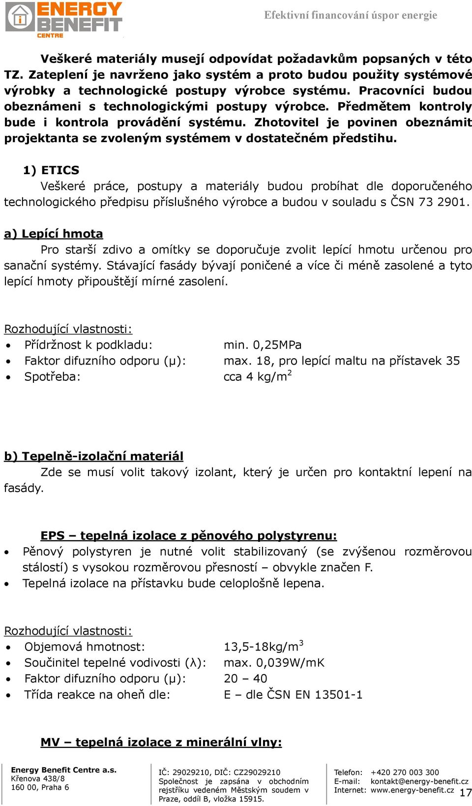 Zhotovitel je povinen obeznámit projektanta se zvoleným systémem v dostatečném předstihu.