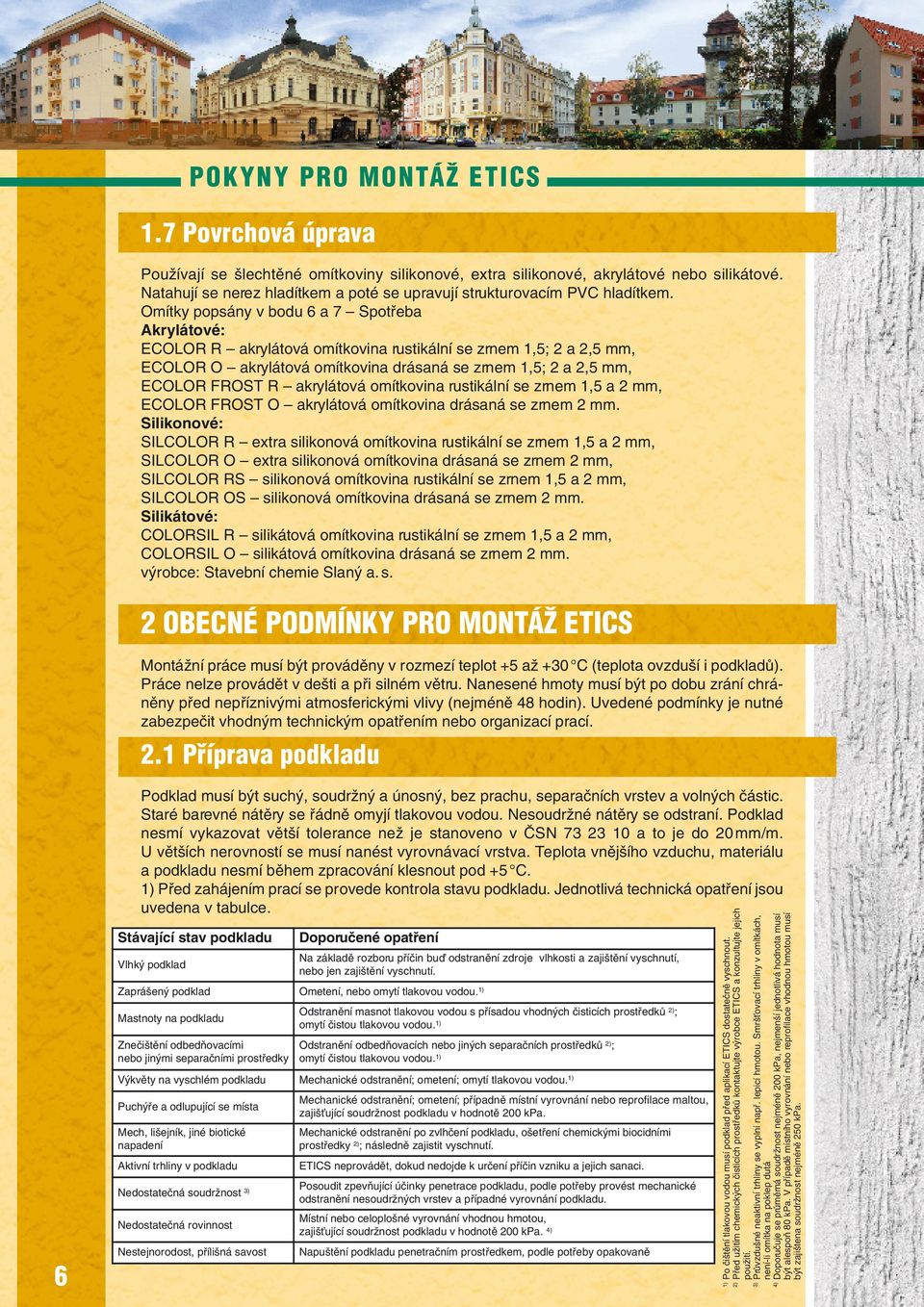 akrylátová omítkovina rustikální se zrnem 1,5 a 2 mm, ECOLOR FROST O akrylátová omítkovina drásaná se zrnem 2 mm.