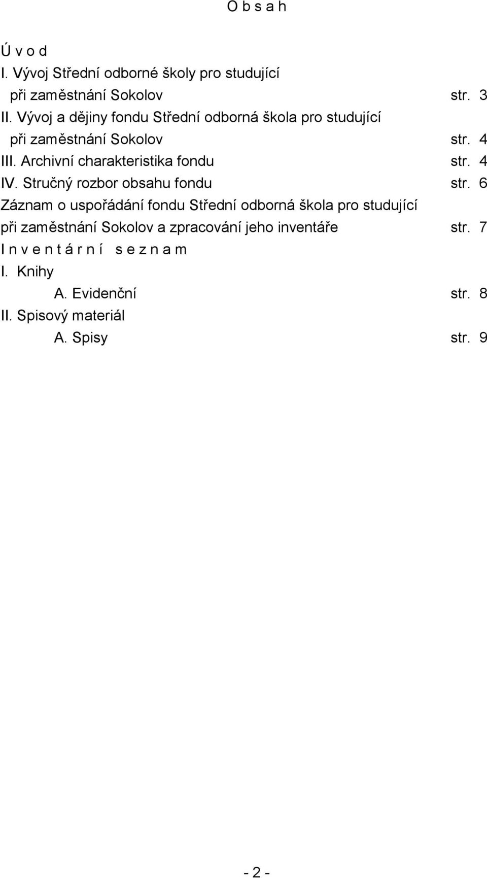 Archivní charakteristika fondu str. 4 IV. Stručný rozbor obsahu fondu str.