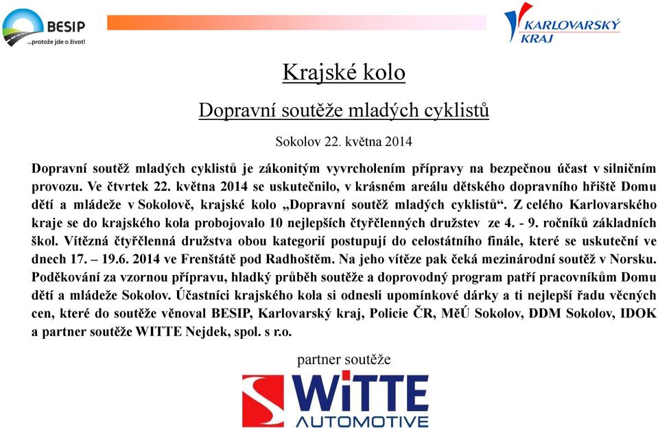 Z celého Karlovarského kraje se do krajského kola probojovalo 10 nejlepších čtyřčlenných družstev ze 4. - 9. ročníků základních škol.