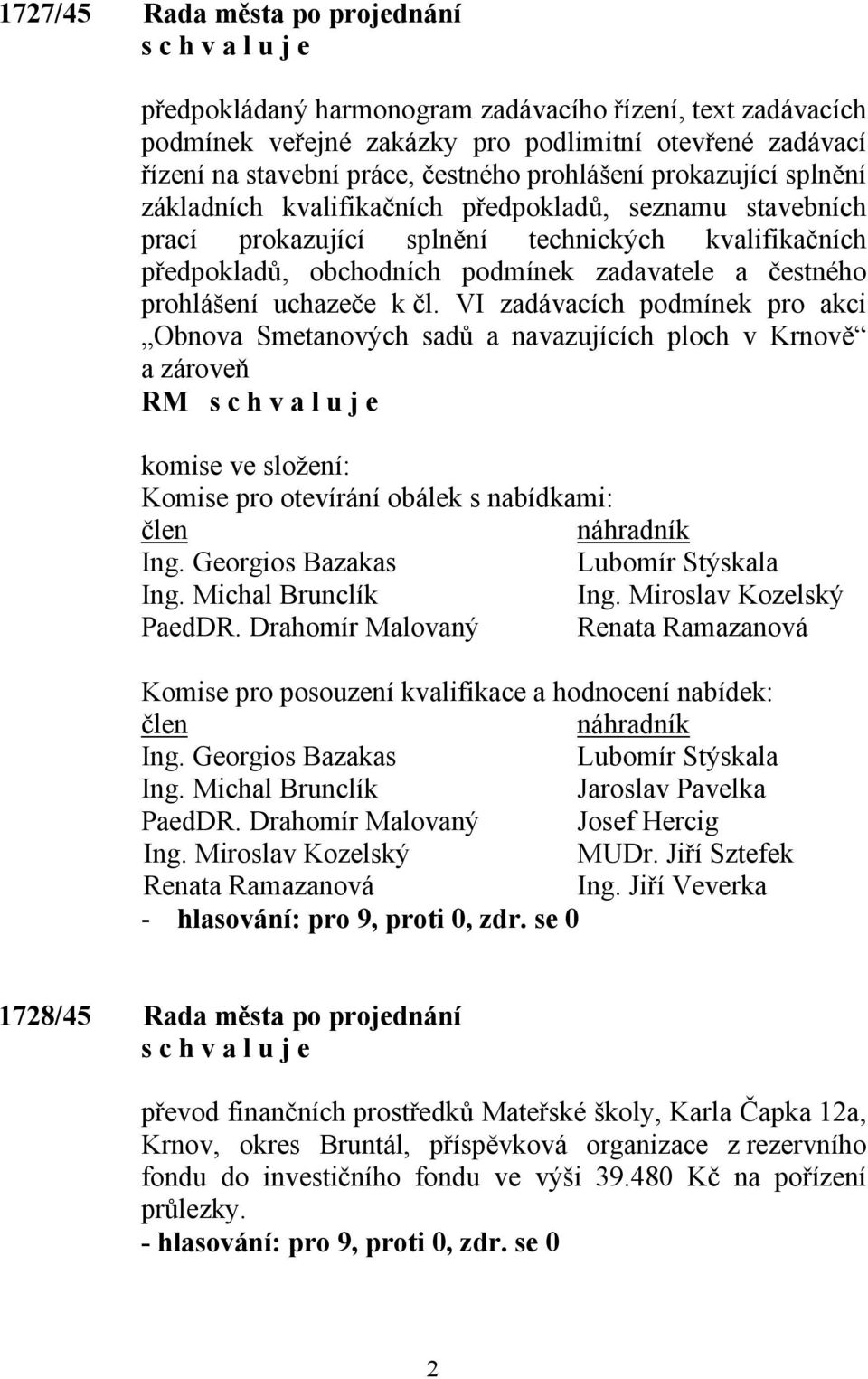 uchazeče k čl. VI zadávacích podmínek pro akci Obnova Smetanových sadů a navazujících ploch v Krnově a zároveň RM komise ve složení: Komise pro otevírání obálek s nabídkami: člen náhradník Ing.