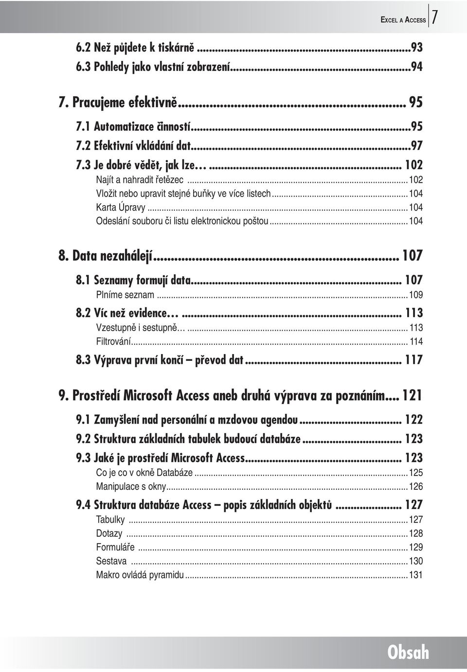 Data nezahálejí... 107 8.1 Seznamy formují data... 107 Plníme seznam...109 8.2 Víc než evidence... 113 Vzestupn i sestupn... 113 Filtrování...114 8.3 Výprava první končí převod dat... 117 9.