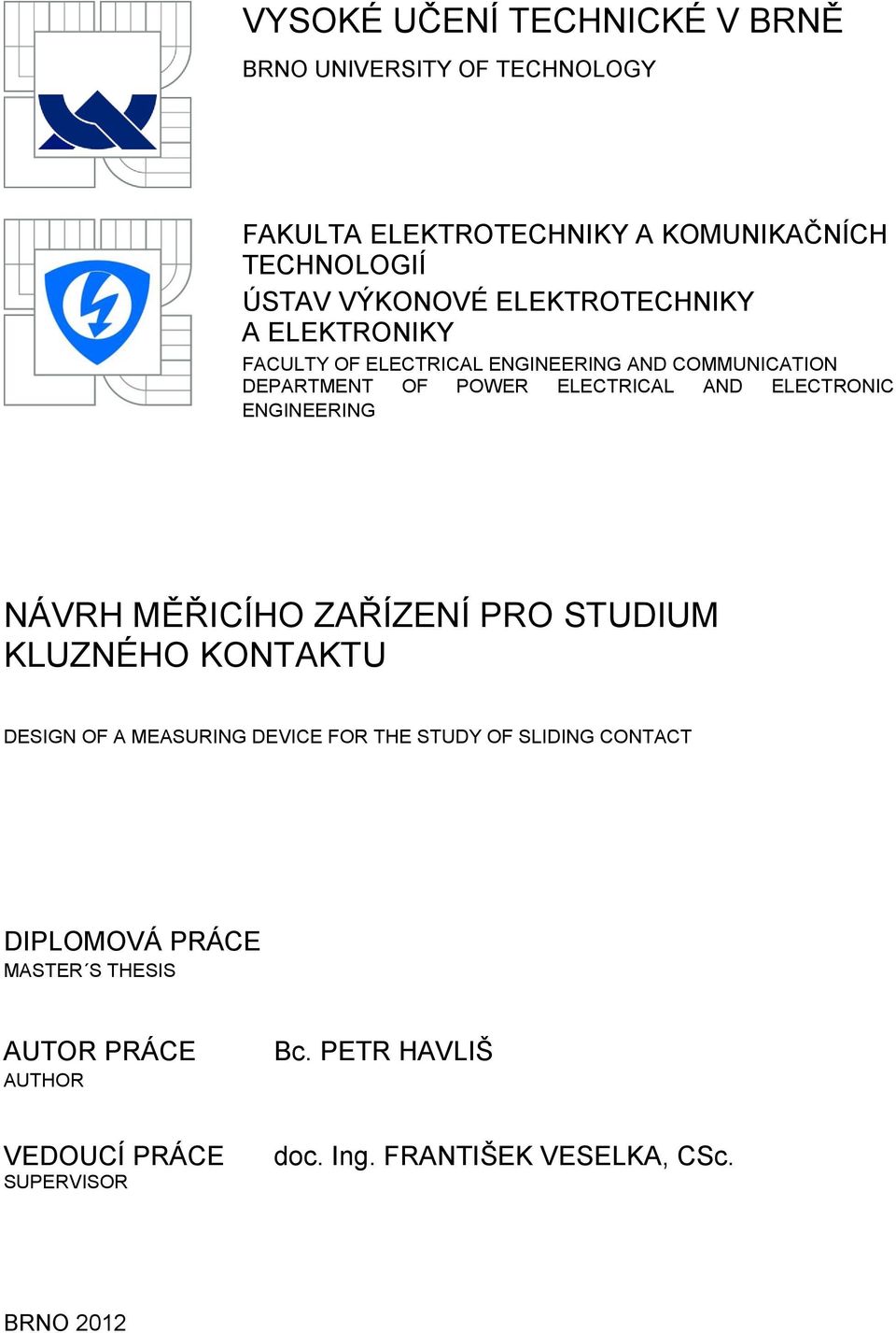 ENGINEERING NÁVRH MĚŘICÍHO ZAŘÍZENÍ PRO STUDIUM KLUZNÉHO KONTAKTU DESIGN OF A MEASURING DEVICE FOR THE STUDY OF SLIDING CONTACT