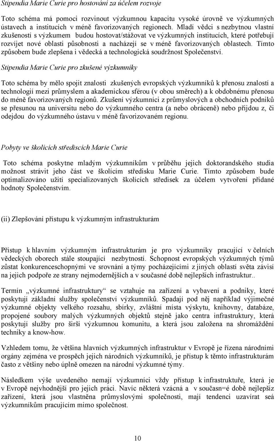 oblastech. Tímto způsobem bude zlepšena i vědecká a technologická soudržnost Společenství.