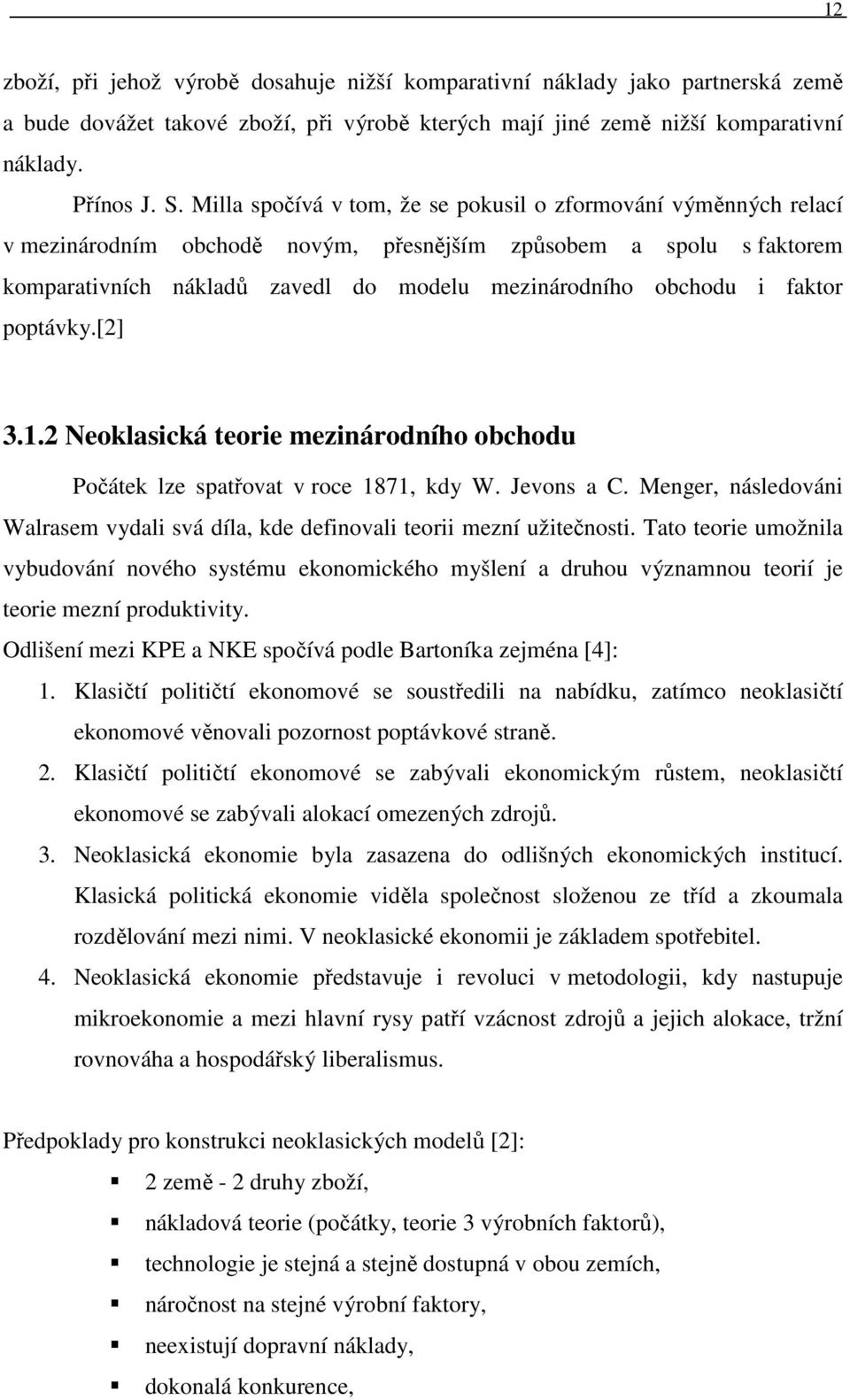 faktor poptávky.[2] 3.1.2 Neoklasická teorie mezinárodního obchodu Počátek lze spatřovat v roce 1871, kdy W. Jevons a C.