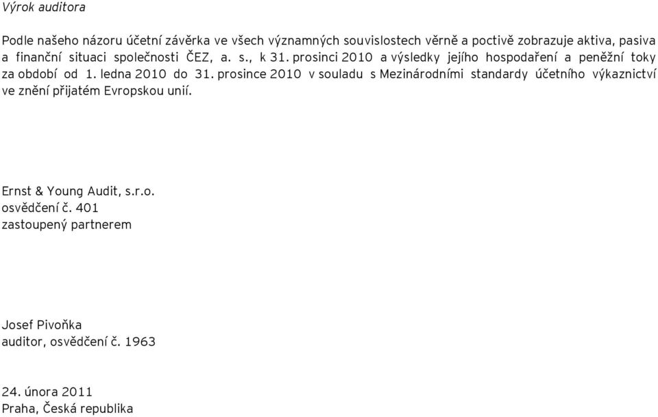 ledna 2010 do 31. prosince 2010 v souladu s Mezinárodními standardy účetního výkaznictví ve znění přijatém Evropskou unií.