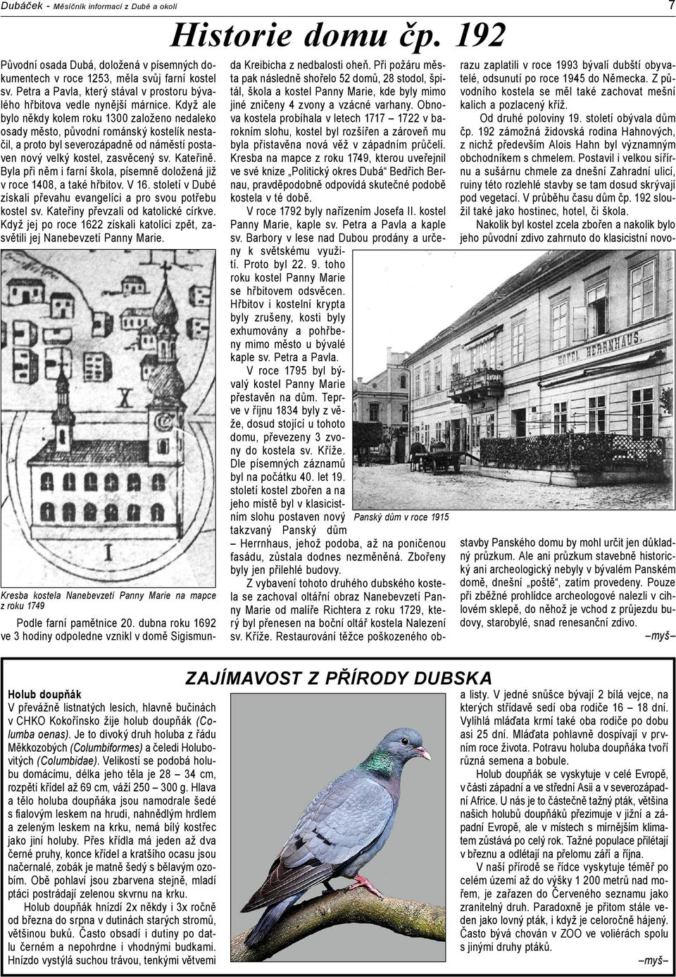 Když ale bylo někdy kolem roku 1300 založeno nedaleko osady město, původní románský kostelík nestačil, a proto byl severozápadně od náměstí postaven nový velký kostel, zasvěcený sv. Kateřině.