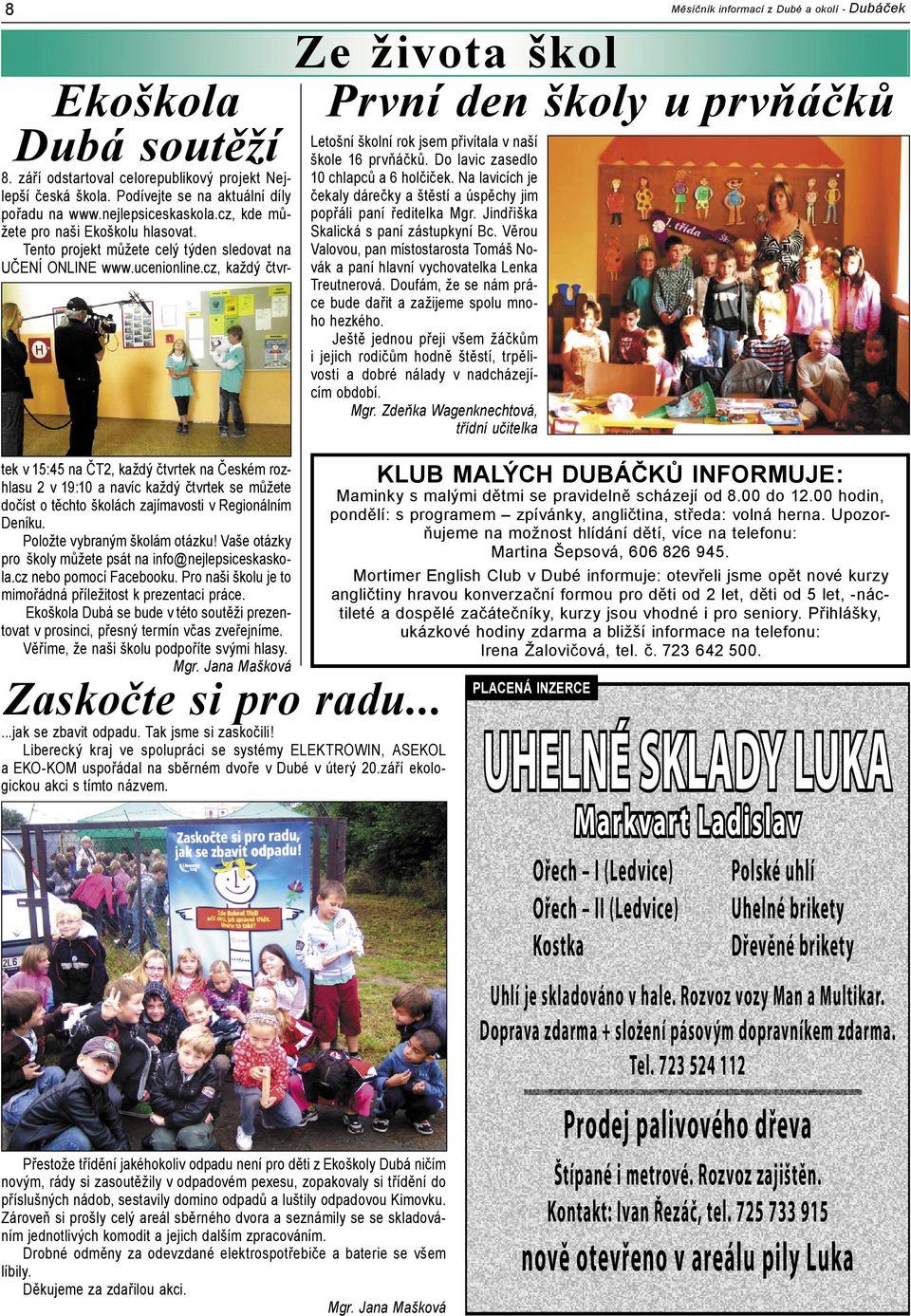 cz, každý čtvr- tek v 15:45 na ČT2, každý čtvrtek na Českém rozhlasu 2 v 19:10 a navíc každý čtvrtek se můžete dočíst o těchto školách zajímavosti v Regionálním Deníku. Položte vybraným školám otázku!
