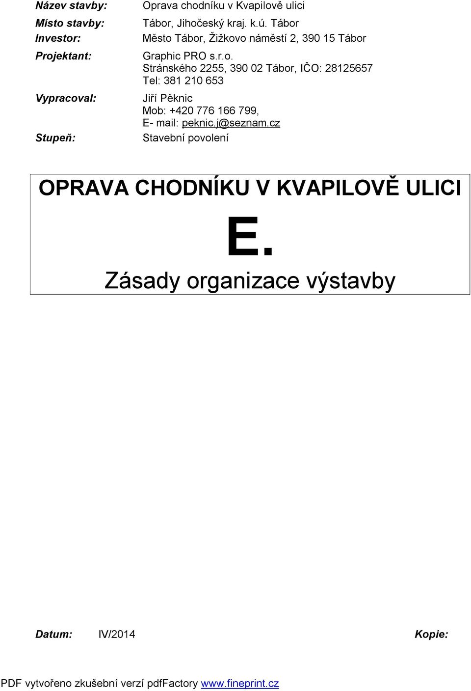 Stránského 2255, 390 02 Tábor, IČ: 28125657 Tel: 381 210 653 Jiří Pěknic Mob: +420 776 166 799, E- mail: