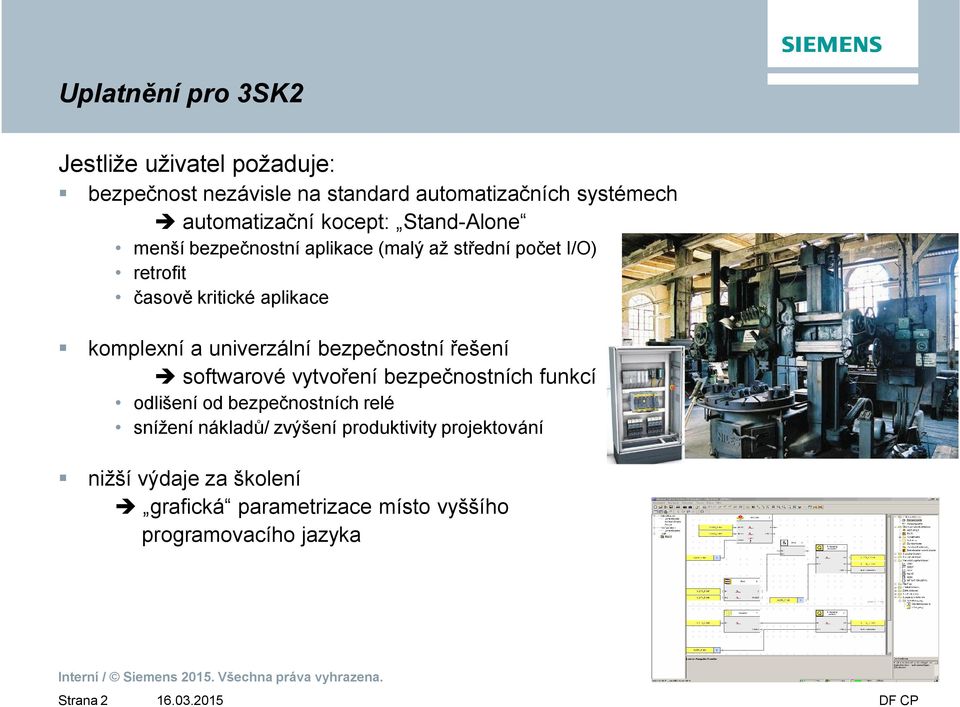 univerzální bezpečnostní řešení è softwarové vytvoření bezpečnostních funkcí odlišení od bezpečnostních relé snížení