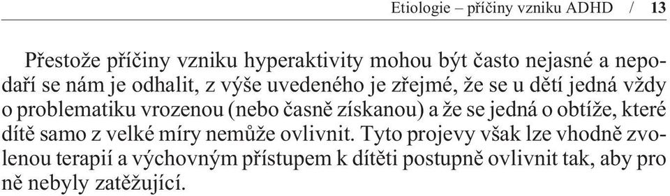 (nebo èasnì získanou) a že se jedná o obtíže, které dítì samo z velké míry nemùže ovlivnit.