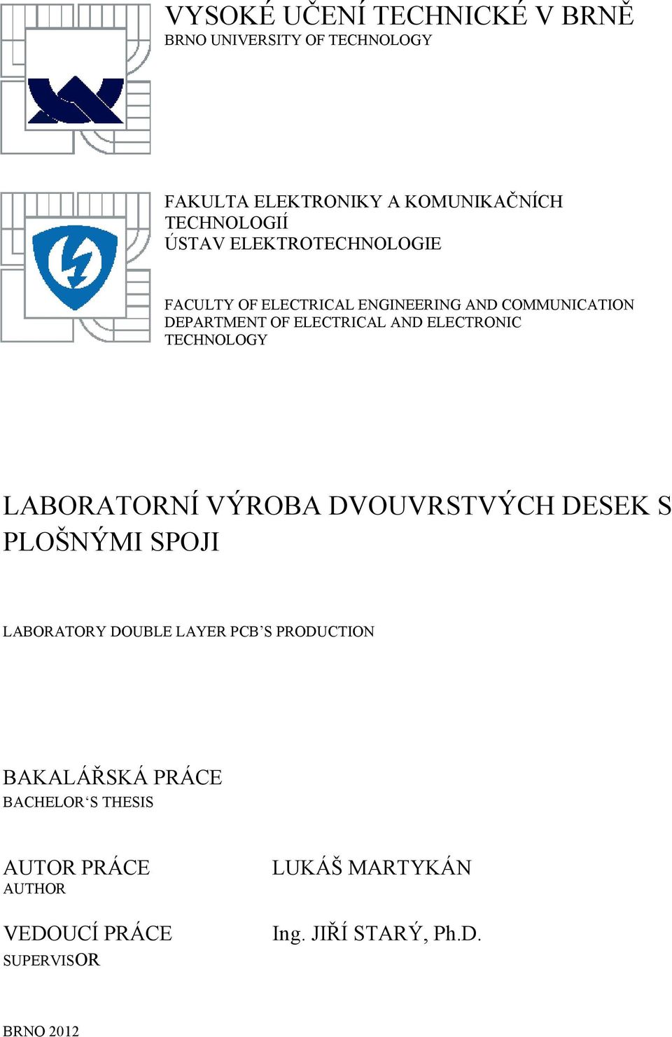TECHNOLOGY LABORATORNÍ VÝROBA DVOUVRSTVÝCH DESEK S PLOŠNÝMI SPOJI LABORATORY DOUBLE LAYER PCB S PRODUCTION