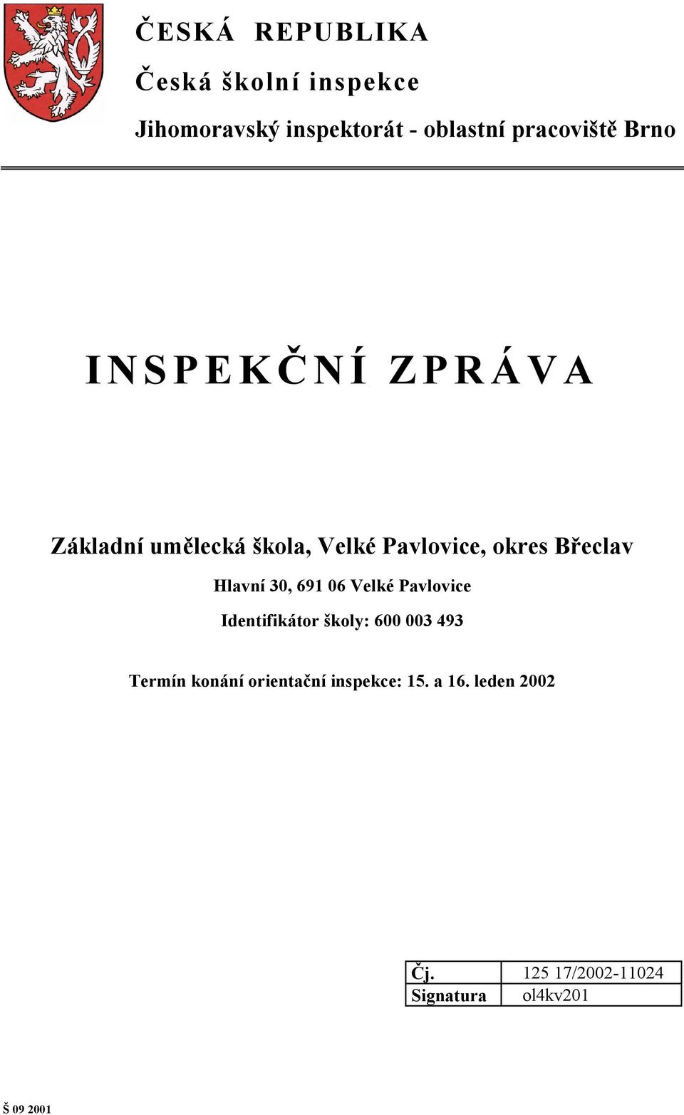 Břeclav Hlavní 30, 691 06 Velké Pavlovice Identifikátor školy: 600 003 493 Termín