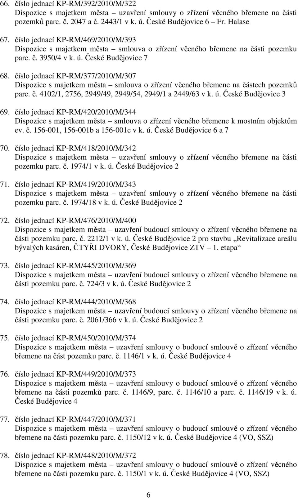 číslo jednací KP-RM/377/2010/M/307 Dispozice s majetkem města smlouva o zřízení věcného břemene na částech pozemků parc. č. 4102/1, 2756, 2949/49, 2949/54, 2949/1 a 2449/63 v k. ú.