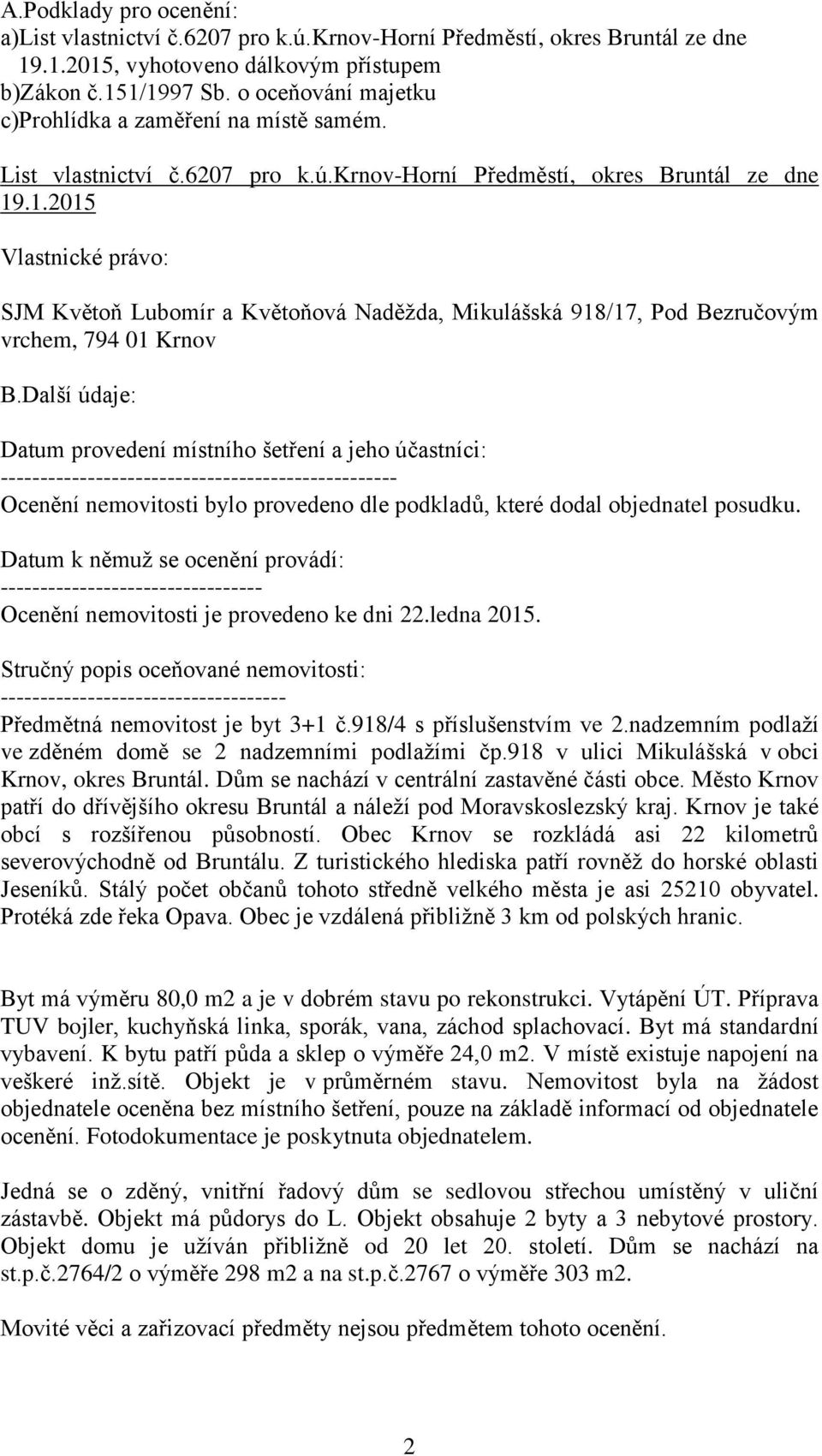 .1.2015 Vlastnické právo: SJM Květoň Lubomír a Květoňová Naděžda, Mikulášská 918/17, Pod Bezručovým vrchem, 794 01 Krnov B.