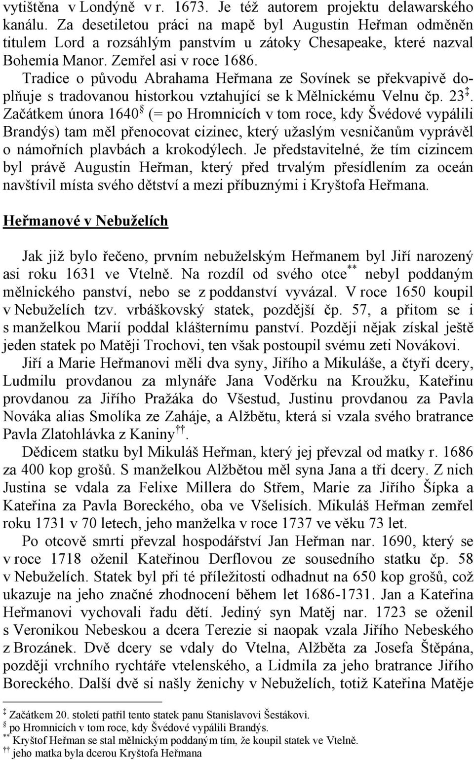 Tradice o původu Abrahama Heřmana ze Sovínek se překvapivě doplňuje s tradovanou historkou vztahující se k Mělnickému Velnu čp. 23.