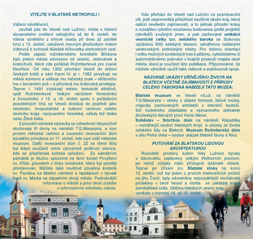 Podle zápisů rožmberského kronikáře Břežana bylo jméno města odvozeno od veselic, radovánek a kratochvílí, které zde pořádali Rožmberkové pro zvané šlechtice.
