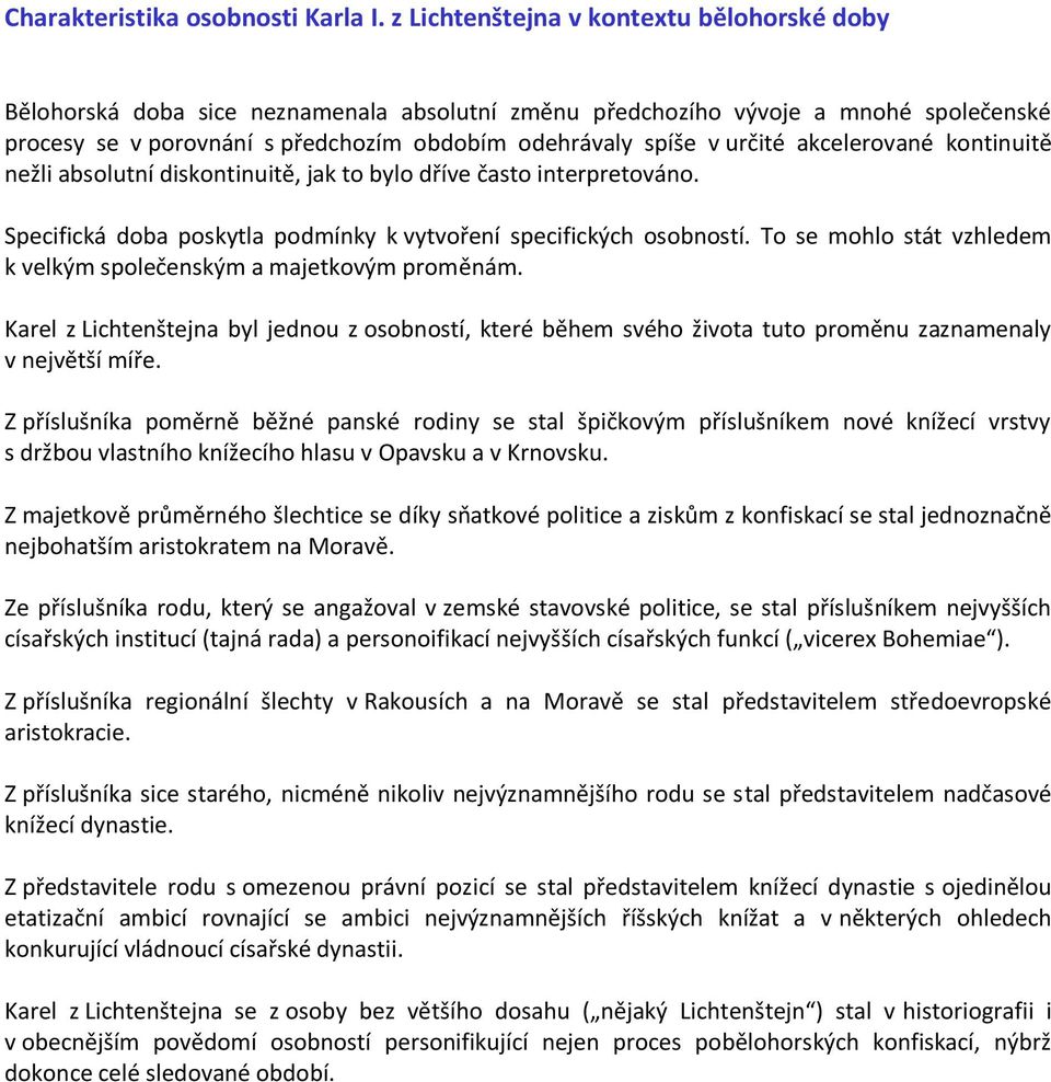 určité akcelerované kontinuitě nežli absolutní diskontinuitě, jak to bylo dříve často interpretováno. Specifická doba poskytla podmínky k vytvoření specifických osobností.