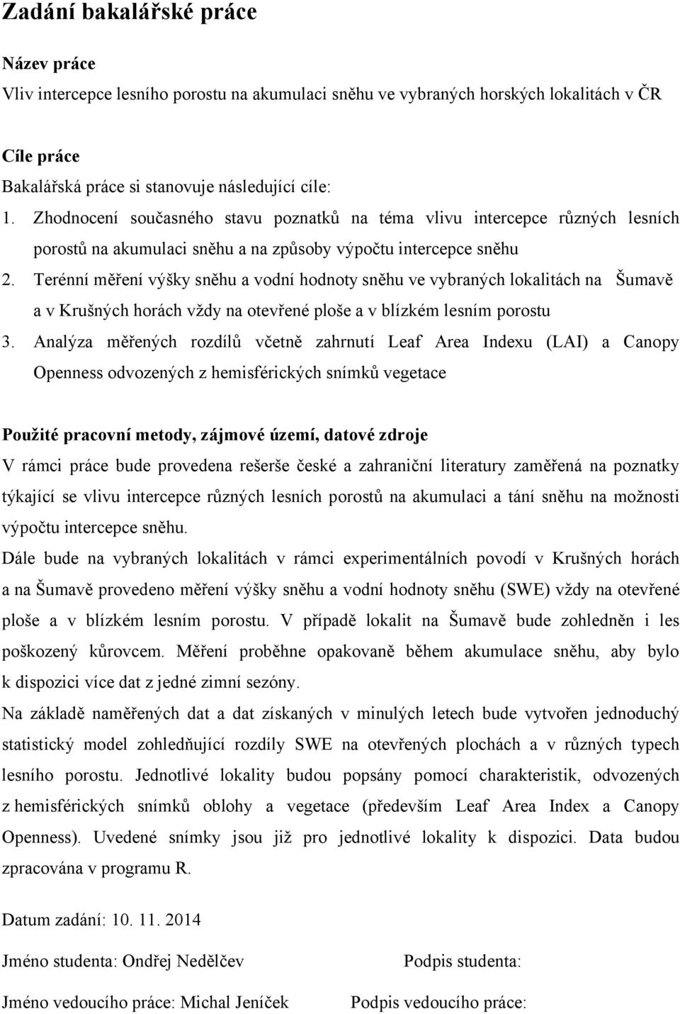 Terénní měření výšky sněhu a vodní hodnoty sněhu ve vybraných lokalitách na Šumavě a v Krušných horách vždy na otevřené ploše a v blízkém lesním porostu 3.