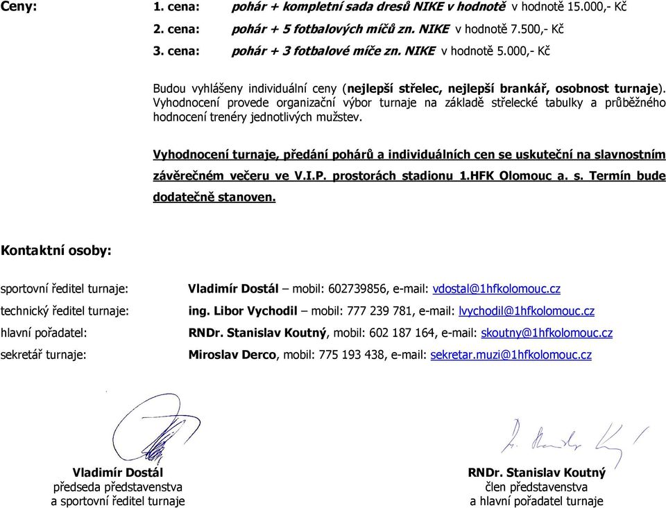 Vyhodnocení provede organizační výbor turnaje na základě střelecké tabulky a průběžného hodnocení trenéry jednotlivých mužstev.