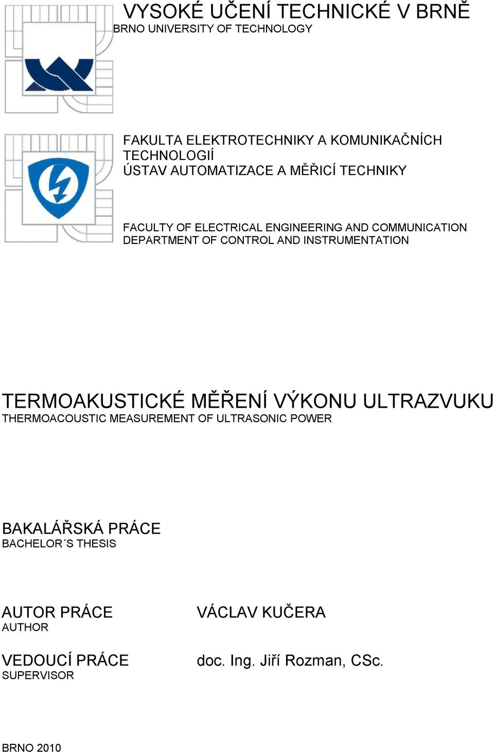 INSTRUMENTATION TERMOAKUSTICKÉ MĚŘENÍ VÝKONU ULTRAZVUKU THERMOACOUSTIC MEASUREMENT OF ULTRASONIC POWER BAKALÁŘSKÁ