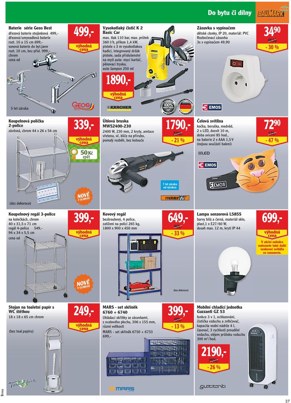průtok 360 l/h, příkon 1,4 kw, pistole s 3 m vysokotlakou hadicí, integrovaný držák pistole, sada příslušenství na mytí auta: mycí kartáč, pěnovací tryska, auto šampon 250 ml 1890,- Zásuvka s
