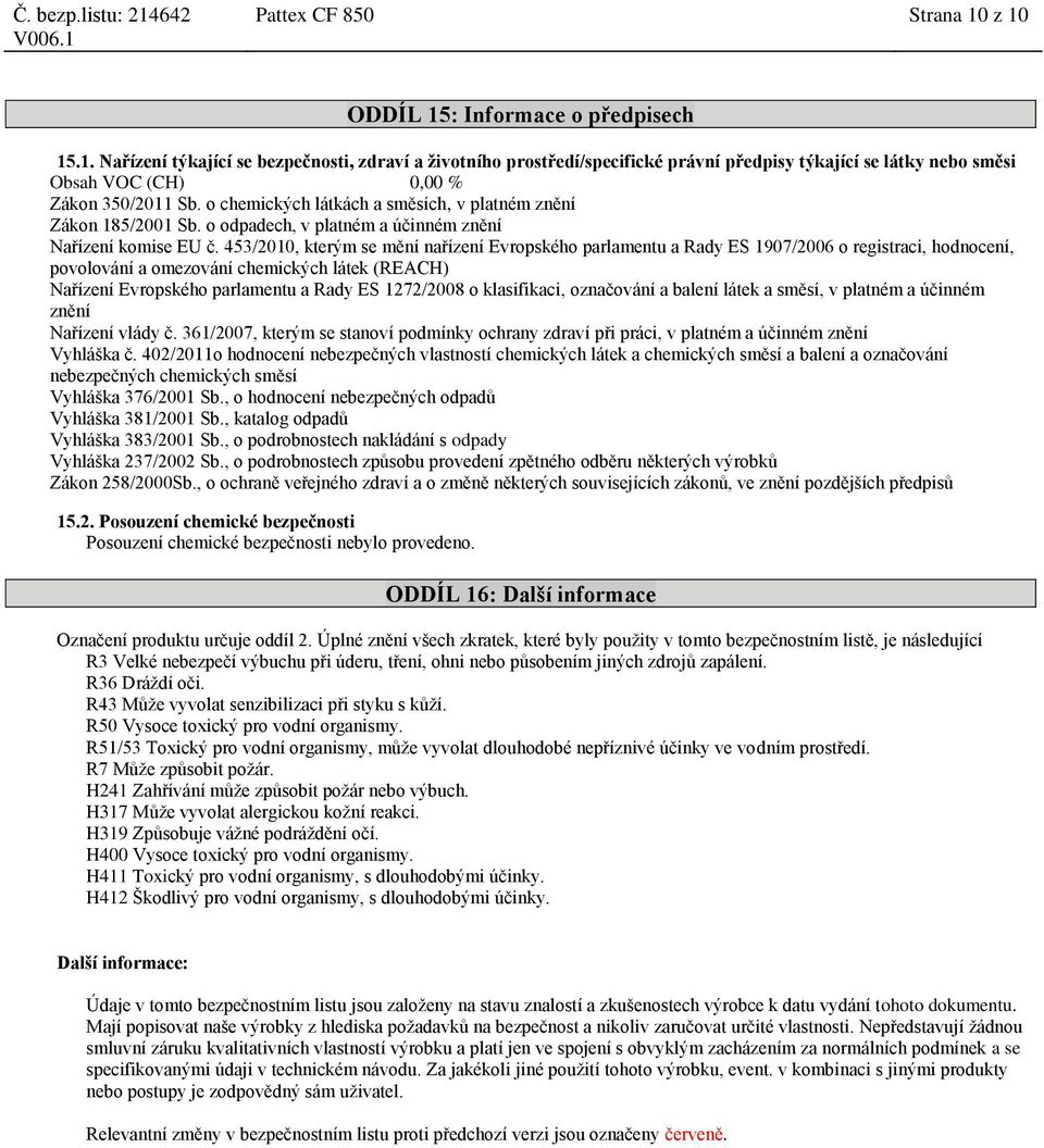 453/2010, kterým se mění nařízení Evropského parlamentu a Rady ES 1907/2006 o registraci, hodnocení, povolování a omezování chemických látek (REACH) Nařízení Evropského parlamentu a Rady ES 1272/2008