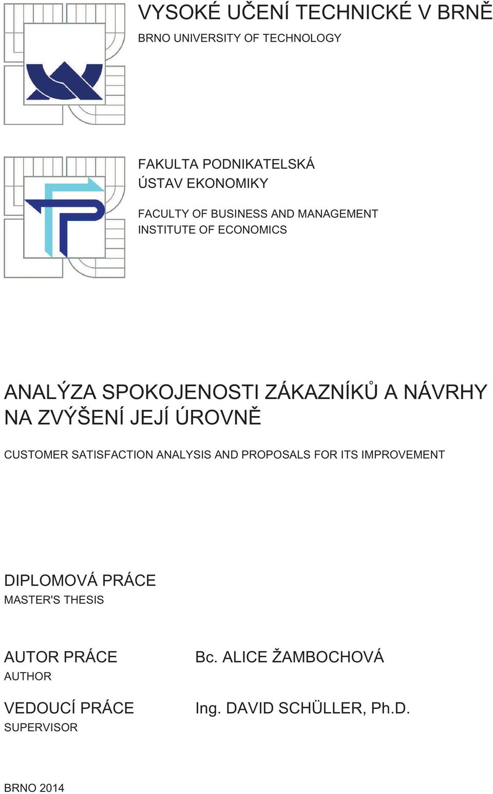 ZVÝŠENÍ JEJÍ ÚROVNĚ CUSTOMER SATISFACTION ANALYSIS AND PROPOSALS FOR ITS IMPROVEMENT DIPLOMOVÁ PRÁCE