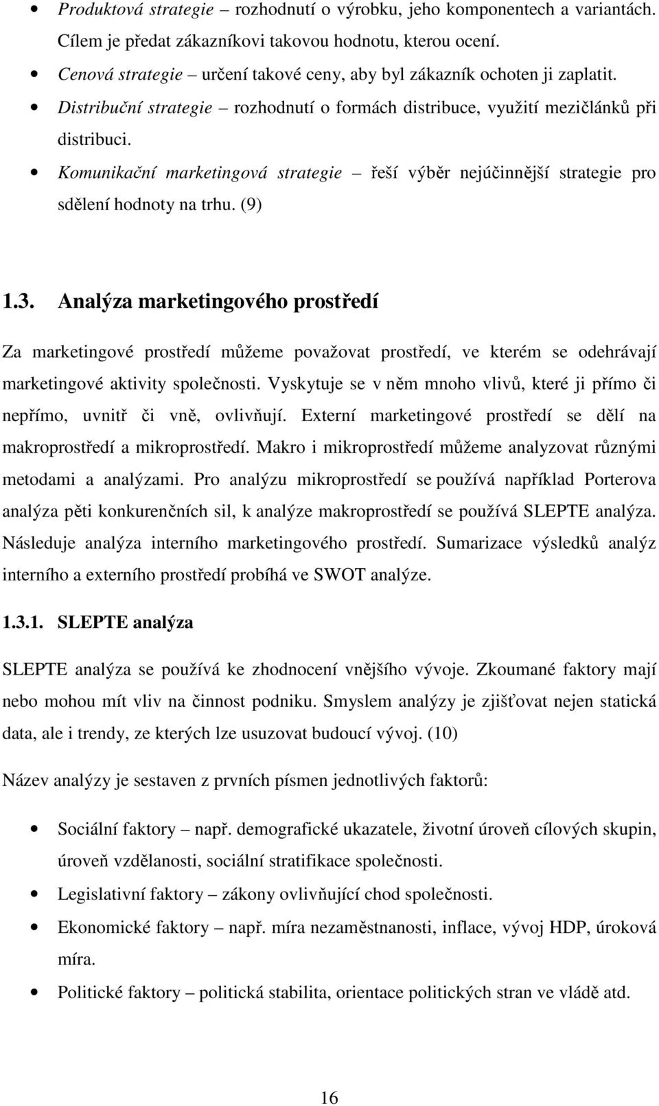 Komunikační marketingová strategie řeší výběr nejúčinnější strategie pro sdělení hodnoty na trhu. (9) 1.3.