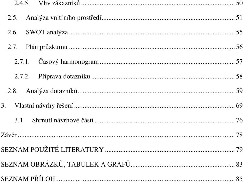 2.8. Analýza dotazníků... 59 3. Vlastní návrhy řešení... 69 3.1. Shrnutí návrhové části.