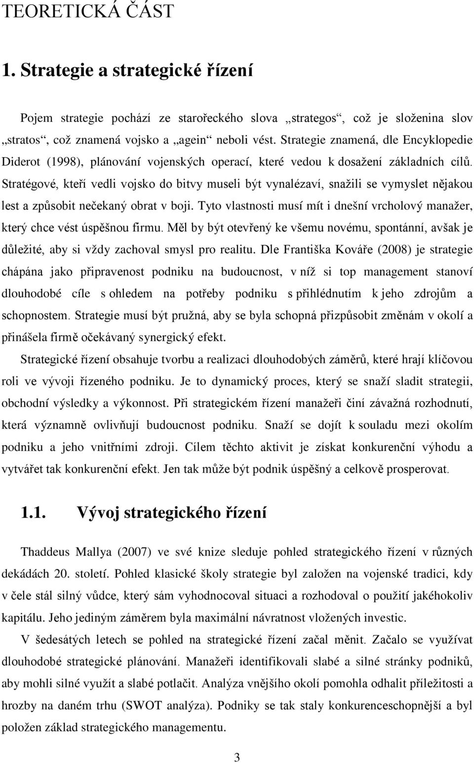 Stratégové, kteří vedli vojsko do bitvy museli být vynalézaví, snažili se vymyslet nějakou lest a způsobit nečekaný obrat v boji.