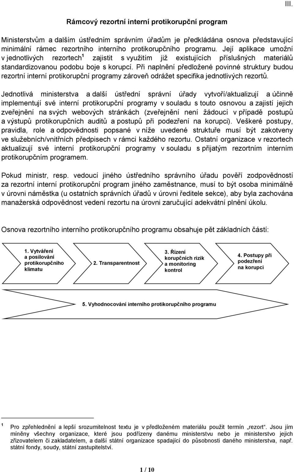 Při naplnění předložené povinné struktury budou rezortní interní protikorupční programy zároveň odrážet specifika jednotlivých rezortů.