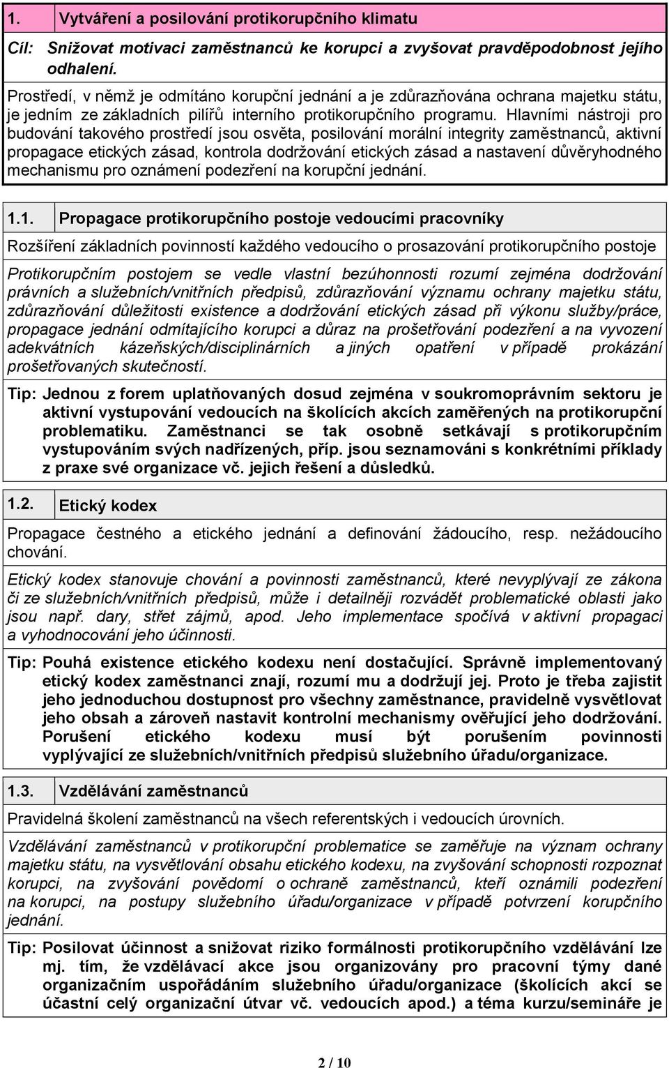 Hlavními nástroji pro budování takového prostředí jsou osvěta, posilování morální integrity zaměstnanců, aktivní propagace etických zásad, kontrola dodržování etických zásad a nastavení důvěryhodného