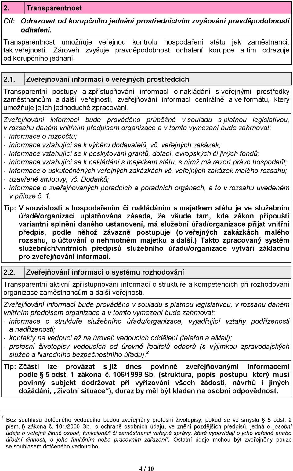 Zveřejňování informací o veřejných prostředcích Transparentní postupy a zpřístupňování informací o nakládání s veřejnými prostředky zaměstnancům a další veřejnosti, zveřejňování informací centrálně a