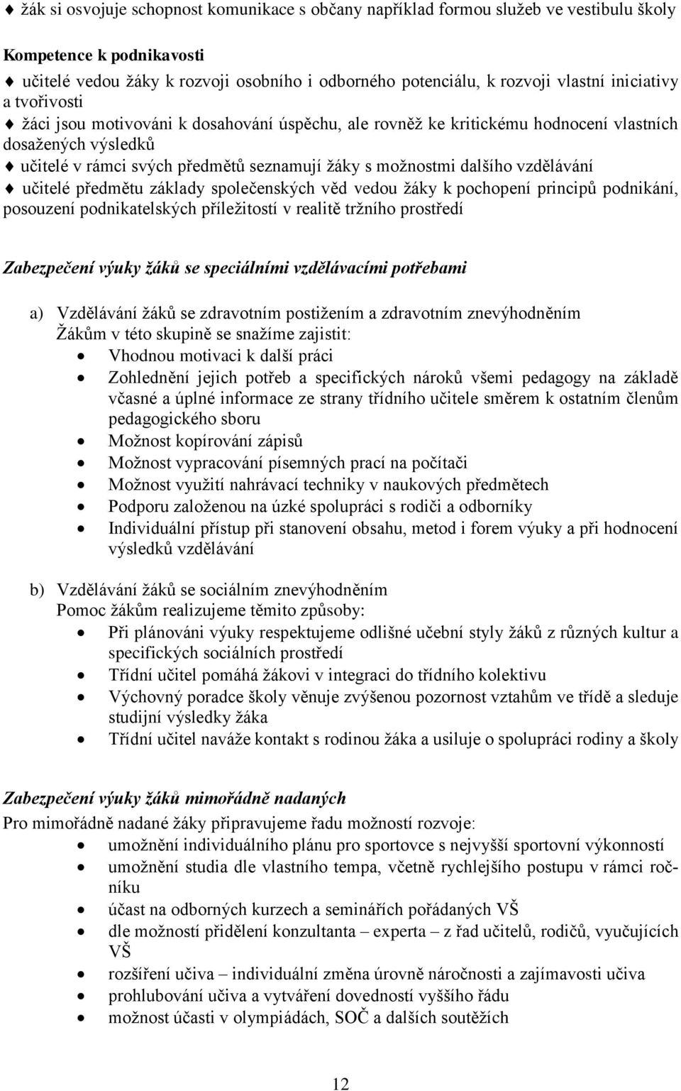 vzdělávání učitelé předmětu základy společenských věd vedou žáky k pochopení principů podnikání, posouzení podnikatelských příležitostí v realitě tržního prostředí Zabezpečení výuky žáků se